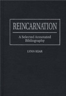 Reincarnation: A Selected Annotated Bibliography (Bibliographies and Indexes in Religious Studies): Lynn Kear: 9780313295973: Books