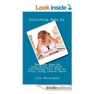 CreateSpace Self Publishing (The Easy Step by Step Guide for Self Publishing Your Book in Print using Create Space 3) eBook: Jon Roetman, Publishing Made Ez: Kindle Store