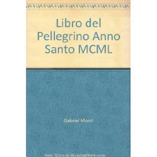Libro del Pellegrino Anno Santo MCML: Gabriel Monti: Books