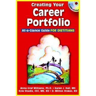 Creating Your Career Portfolio: At A Glance Guide for Dietitians: Kyle W. Shadix, D. Milton Stokes, Anna Graf Williams: 9780131332805: Books