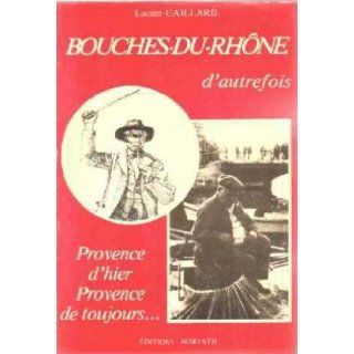 Bouches du Rhone d'autrefois (Collection Vie quotidienne autrefois) (French Edition): Lucien Gaillard: 9782717103427: Books