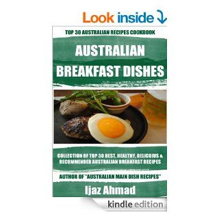 Collection Of Top 30 Best, Healthy, Delicious And Recommended Australian Breakfast Recipes eBook: Ijaz Ahmad: Kindle Store