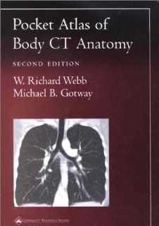 Pocket Atlas of Body CT Anatomy (Radiology Pocket Atlas Series) (9780781736633): W. Richard Webb, Michael B. Gotway MD: Books