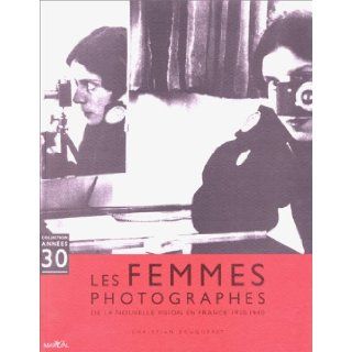 Les femmes photographes: De la nouvelle vision en France, 1920 1940 (Collection Annees 30) (French Edition): Christian Bouqueret: 9782862342610: Books