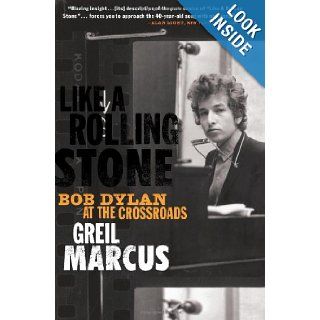 Like a Rolling Stone Bob Dylan at the Crossroads Greil Marcus Books
