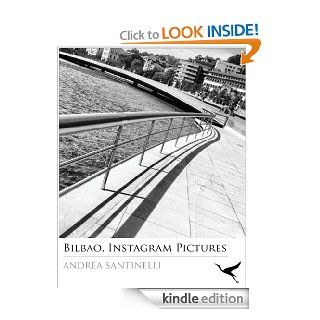 Bilbao, Instagram Pictures: 1 (In Loco) (Italian Edition)   Kindle edition by Andrea Santinelli. Arts & Photography Kindle eBooks @ .
