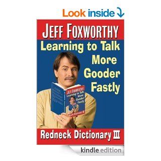 Jeff Foxworthy's Redneck Dictionary III: Learning to Talk More Gooder Fastly eBook: Jeff Foxworthy, Layron DeJarnette: Kindle Store