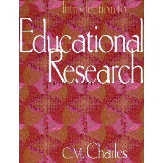 Introduction to Educational Research: C. M. Charles: 9780801318726: Books