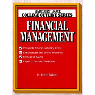 Financial Management (Harcourt Brace Jovanovich College Outline Series): H. Kent Baker, Kent Baker: 9780156016452: Books