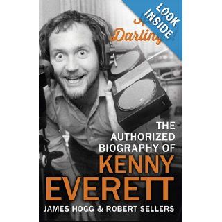 Hello, Darlings The Authorized Biography of Kenny Everett James Hogg, Robert Sellers 9780593074152 Books