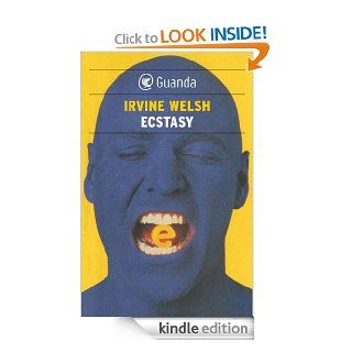 Ecstasy (Guanda Narrativa) (Italian Edition) eBook: Irvine Welsh, Mario Biondi: Kindle Store