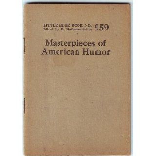 Masterpieces of American Humor (Little Blue Books, No. 959): E. Haldeman Julius: Books