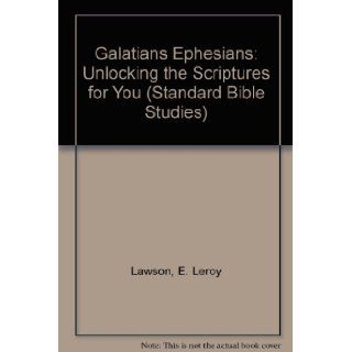 Galatians Ephesians: Unlocking the Scriptures for You (Standard Bible Studies): E. Leroy Lawson: 9780874031690: Books