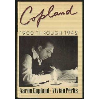 Copland: 1900 Through1942: Aaron and Vivian Perlis COPLAND: Books