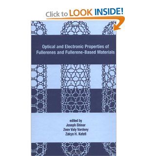 Optical and Electronic Properties of Fullerenes and Fullerene Based Materials Joseph Shinar 9780824782573 Books