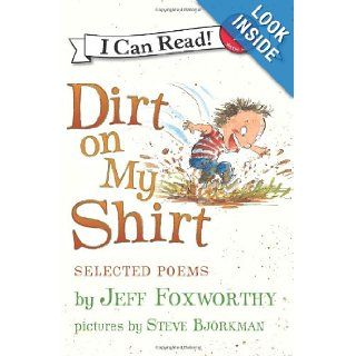 Dirt on My Shirt Selected Poems (I Can Read Book 2) (9780061765247) Jeff Foxworthy, Steve Bjorkman Books