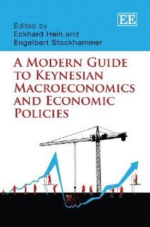 A Modern Guide to Keynesian Macroeconomics and Economic Policies (9781849801409): Eckhard Hein, Engelbert Stockhammer: Books