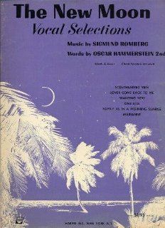 The New Moon: Vocal Selections: Oscar Hammerstein II, Sigmund Rombert: 9780769207698: Books