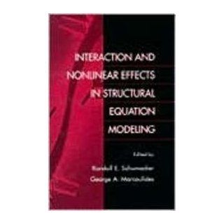Interaction and Nonlinear Effects in Structural Equation Modeling (9780805829501): Randall E. Schumacker, George A. Marcoulides: Books