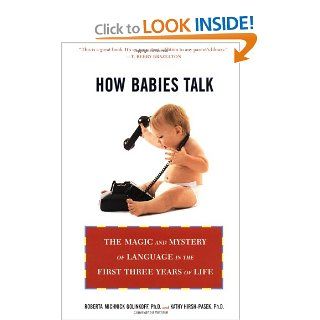 How Babies Talk: The Magic and Mystery of Language in the First Three Years of Life: Roberta Michnick Golinkoff, Kathy Hirsh Pasek: 9780452281738: Books