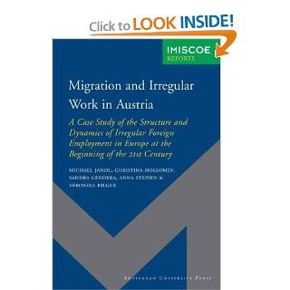 Migration and Irregular Work in Austria: A Case Study of the Structure and Dynamics of Irregular Foreign Employment in Europe at the Beginning of theUniversity Press   IMISCOE Reports): Michael Jandl, Christina Hollomey, Sandra Gendera, Anna Stepien, Veron
