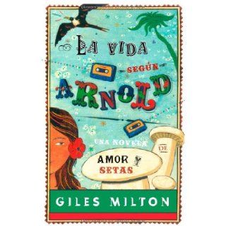 La vida segun Arnold / According to Arnold (Spanish Edition): Giles Milton, Beatriz Ruiz Jara: 9788498006605: Books