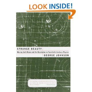 Strange Beauty: Murray Gell Mann and the Revolution in Twentieth Century Physics: George Johnson: 9780679437642: Books