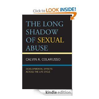 The Long Shadow of Sexual Abuse: Developmental Effects across the Life Cycle eBook: Calvin A. Colarusso: Kindle Store