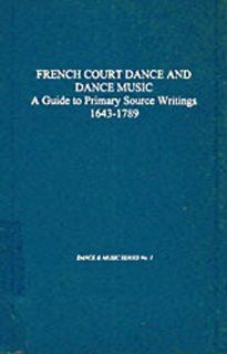 French Court Dance and Dance Music: A Guide to Primary Source Writings, 1643 1789 (Dance and Music Series, No 1): Judith L. Schwartz, Christena L. Schlundt: 9780918728722: Books