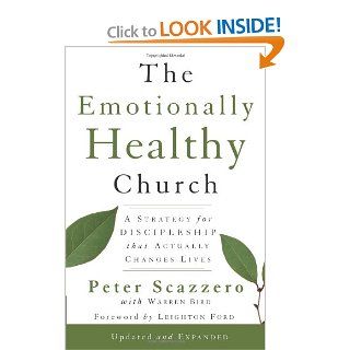 The Emotionally Healthy Church, Expanded Edition A Strategy for Discipleship That Actually Changes Lives Peter Scazzero, Leighton Ford, Warren Bird 9780310293354 Books