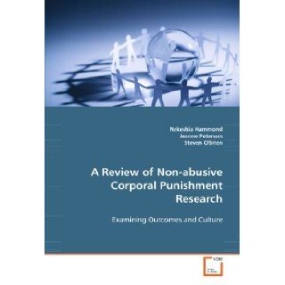 A Review of Non abusive Corporal Punishment Research: Examining Outcomes and Culture: Nekeshia Hammond: 9783639064353: Books