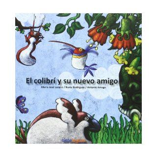 El Colibri Y Su Nuevo Amigo / The Hummingbird and his New Friend (Spanish Edition): Maria Jose Lozano, Nuria Rodriguez, Antonio Amago: 9788493400880: Books