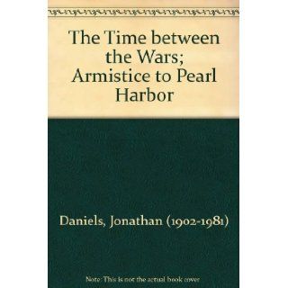 The time between the wars;: Armistice to Pearl Harbor (Mainstream of America series): Jonathan Daniels: Books