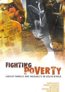 Fighting Poverty Labour Markets and Inequality in South Africa Haroon Bhorat, Murray Leibbrandt, Muzi Maziya, Servaas van der Berg, Ingrid Woolard 9781919713625 Books
