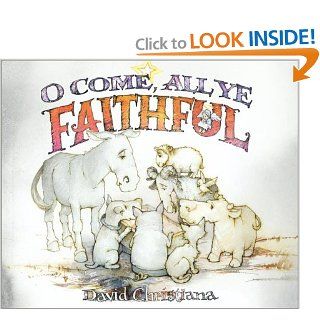 O Come, All Ye Faithful: Public Domain, David Christiana: 9780689859670: Books