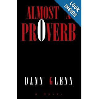 Almost A Proverb: Dann Glenn: 9781413448337: Books