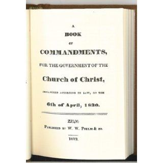 A Book of Commandments for the Government of the Church of Christ, Organized According to Law on the 6th of April 1830: Church of Jesus Christ of Latter Day Saints Staff, Reorganized Church of Jesus Christ of Latter Day Saints Staff: 9780830900664: Books