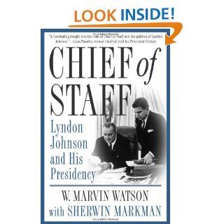 Chief of Staff: Lyndon Johnson and His Presidency: W. Marvin Watson, Sherwin Markman: 9780312285043: Books