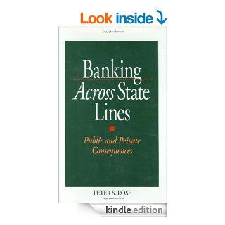 Banking Across State Lines: Public and Private Consequences   Kindle edition by Peter Rose. Professional & Technical Kindle eBooks @ .
