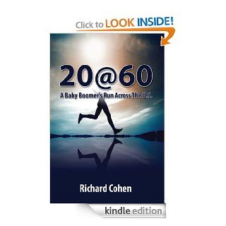 20at 60 A Baby Boomer's Run Across The U.S.:  A Sixty Year Old's Running Journey Across the United States(Full Color Version) eBook: Richard Cohen: Kindle Store