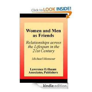 Women and Men As Friends: Relationships Across the Life Span in the 21st Century (LEA's Series on Personal Relationships) eBook: Michael Monsour: Kindle Store