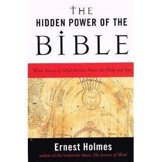 The Hidden Power of the Bible Ernest Holmes 9781585425112 Books