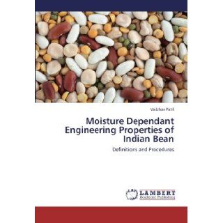Moisture Dependant Engineering Properties of Indian Bean: Definitions and Procedures: Vaibhav Patil: 9783659136962: Books