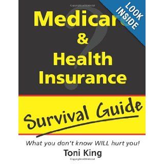 Medicare and Health Insurance Survival Guide: Toni King: 9780557426904: Books