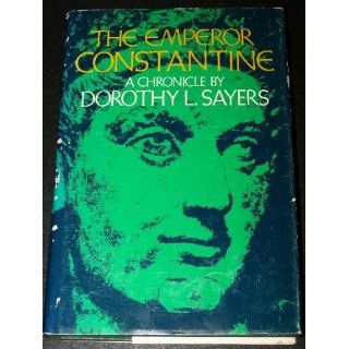 The Emperor Constantine: A chronicle: Dorothy L Sayers: 9780802834874: Books
