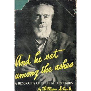 And He Sat among the Ashes: A Biography of Louis M. Eilshemius: William SCHACK: Books