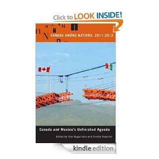 Canada Among Nations, 2011 2012: Canada and Mexico's Unfinished Agenda eBook: Alex Bugailiskis, Andrs Rozental, Andres Rozental, Fen Osler Hampson, Paul Heinbecker: Kindle Store