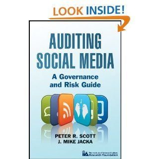 Auditing Social Media: A Governance and Risk Guide eBook: Peter R. Scott, J. Mike Jacka: Kindle Store