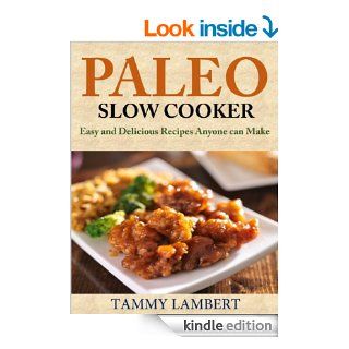 Paleo Slow Cooker: Easy and Delicious Recipes anyone can make eBook: Tammy Lambert: Kindle Store