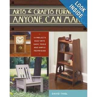 Arts & Crafts Furniture Anyone Can Make: David Thiel: 9781440306730: Books